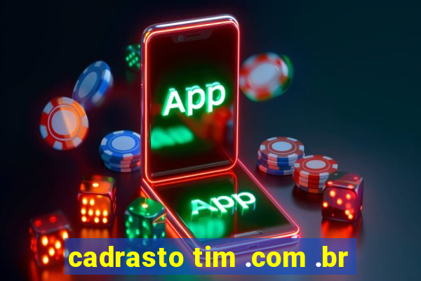 cadrasto tim .com .br